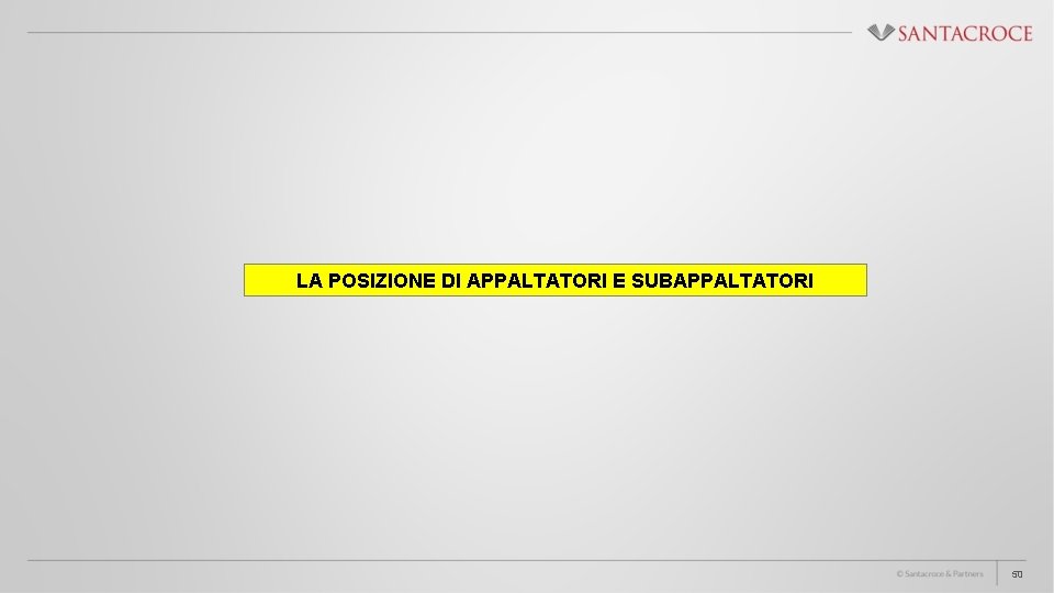 LA POSIZIONE DI APPALTATORI E SUBAPPALTATORI 50 