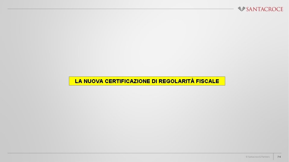 LA NUOVA CERTIFICAZIONE DI REGOLARITÀ FISCALE 74 