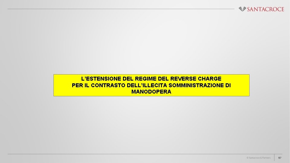 L’ESTENSIONE DEL REGIME DEL REVERSE CHARGE PER IL CONTRASTO DELL’ILLECITA SOMMINISTRAZIONE DI MANODOPERA 87