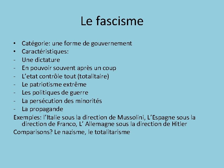 Le fascisme • Catégorie: une forme de gouvernement • Caractéristiques: - Une dictature -
