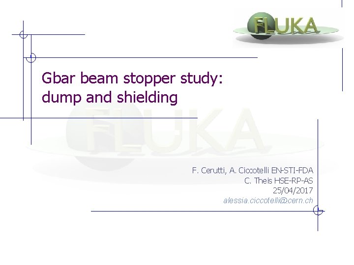 Gbar beam stopper study: dump and shielding F. Cerutti, A. Ciccotelli EN-STI-FDA C. Theis