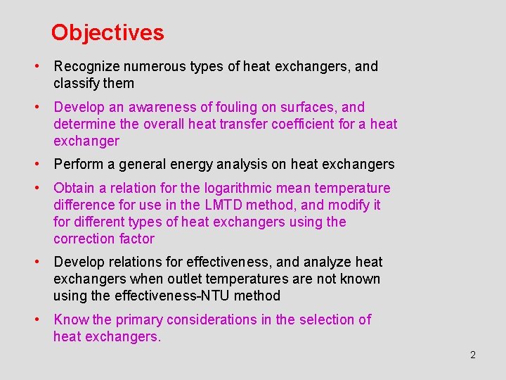 Objectives • Recognize numerous types of heat exchangers, and classify them • Develop an