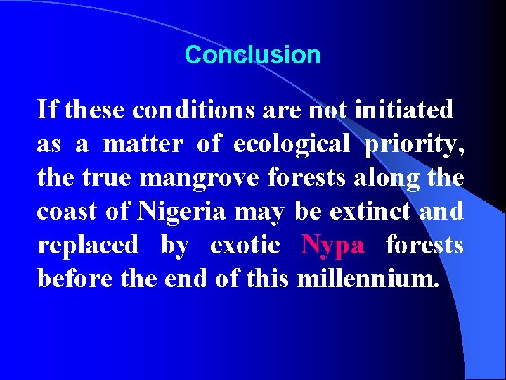 Conclusion If these conditions are not initiated as a matter of ecological priority, the