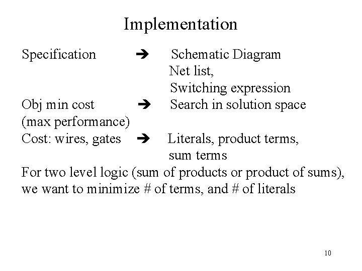 Implementation Specification Obj min cost (max performance) Cost: wires, gates Schematic Diagram Net list, Implementation Specification Obj min cost (max performance) Cost: wires, gates Schematic Diagram Net list,