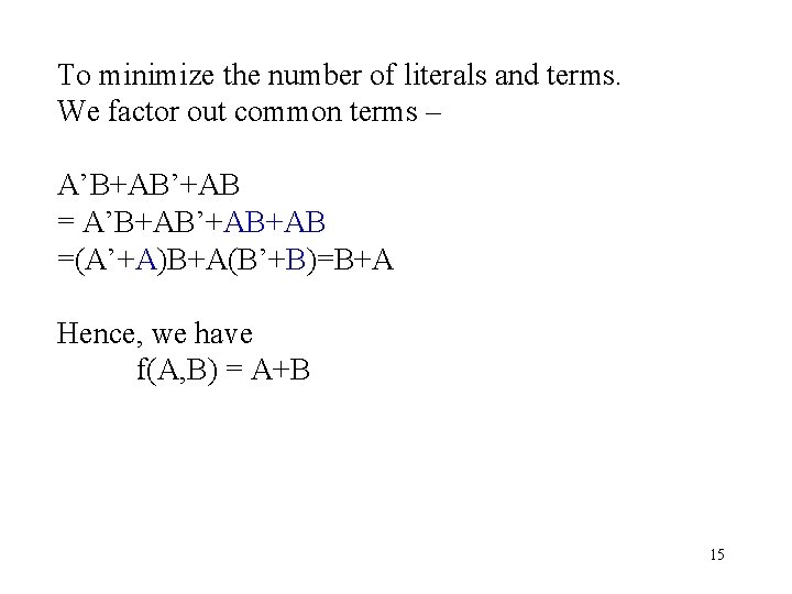 To minimize the number of literals and terms. We factor out common terms – To minimize the number of literals and terms. We factor out common terms –