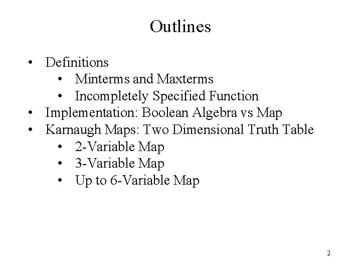 Outlines • Definitions • Minterms and Maxterms • Incompletely Specified Function • Implementation: Boolean Outlines • Definitions • Minterms and Maxterms • Incompletely Specified Function • Implementation: Boolean