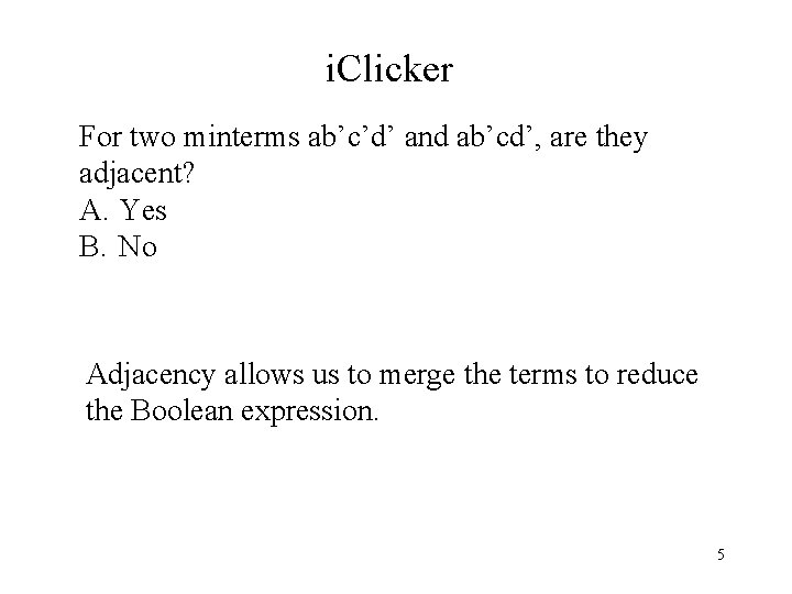 i. Clicker For two minterms ab’c’d’ and ab’cd’, are they adjacent? A. Yes B. i. Clicker For two minterms ab’c’d’ and ab’cd’, are they adjacent? A. Yes B.