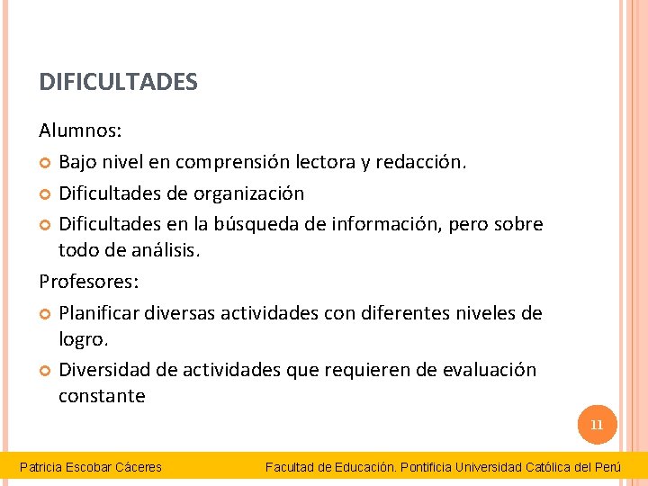 DIFICULTADES Alumnos: Bajo nivel en comprensión lectora y redacción. Dificultades de organización Dificultades en