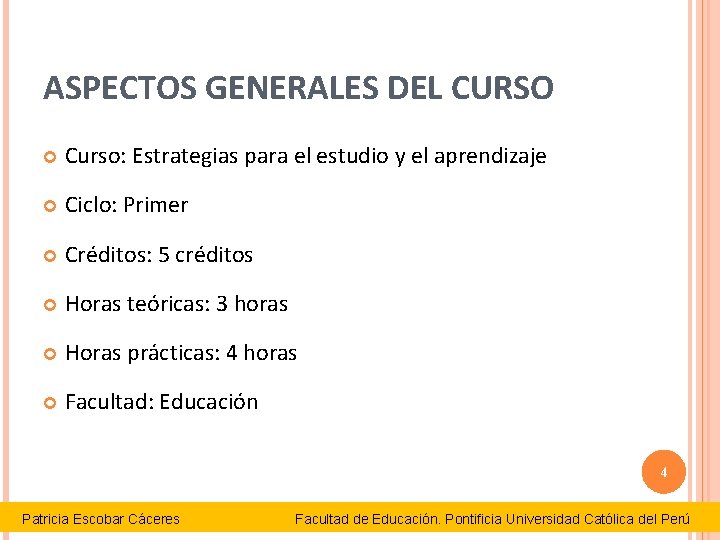 ASPECTOS GENERALES DEL CURSO Curso: Estrategias para el estudio y el aprendizaje Ciclo: Primer