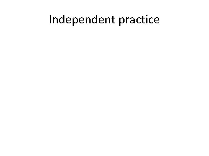Independent practice 