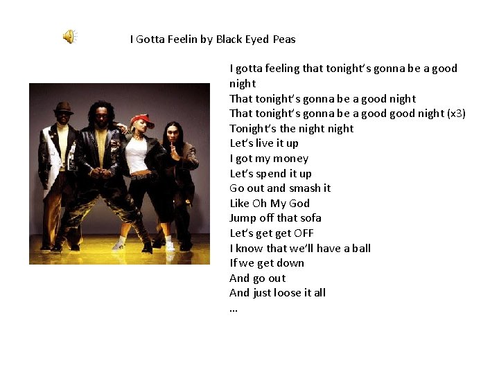 I Gotta Feelin by Black Eyed Peas I gotta feeling that tonight’s gonna be