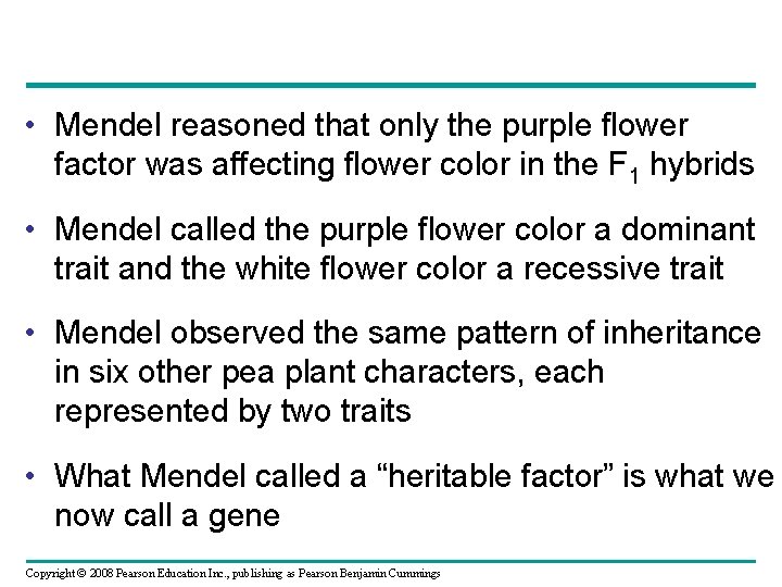  • Mendel reasoned that only the purple flower factor was affecting flower color