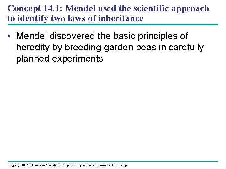 Concept 14. 1: Mendel used the scientific approach to identify two laws of inheritance Concept 14. 1: Mendel used the scientific approach to identify two laws of inheritance