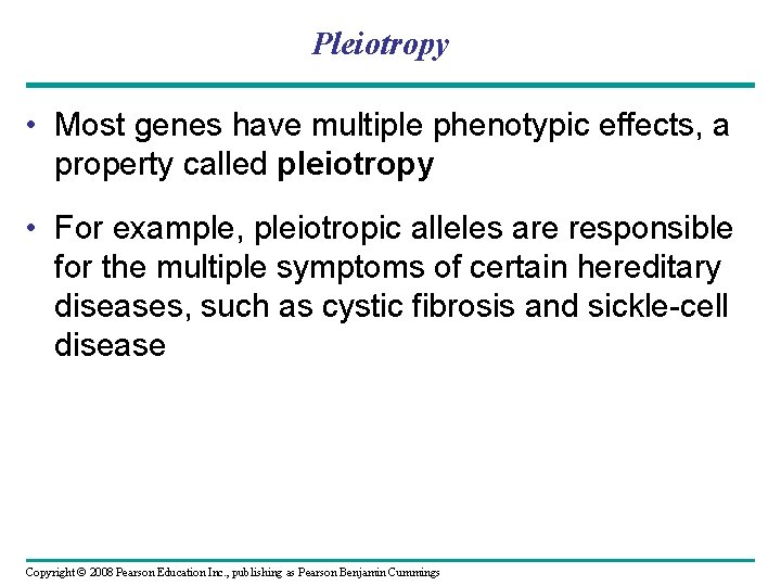 Pleiotropy • Most genes have multiple phenotypic effects, a property called pleiotropy • For Pleiotropy • Most genes have multiple phenotypic effects, a property called pleiotropy • For