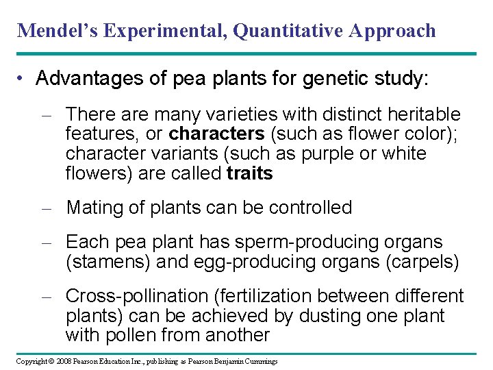 Mendel’s Experimental, Quantitative Approach • Advantages of pea plants for genetic study: – There