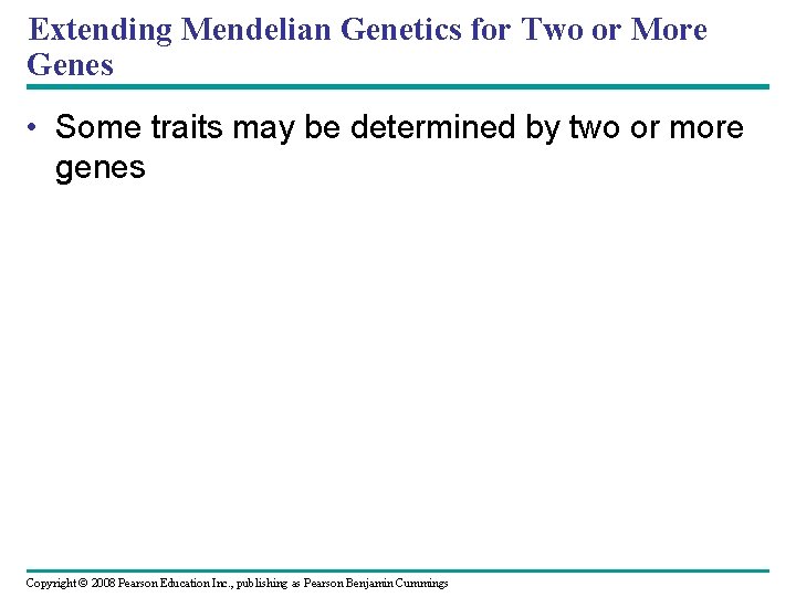 Extending Mendelian Genetics for Two or More Genes • Some traits may be determined Extending Mendelian Genetics for Two or More Genes • Some traits may be determined