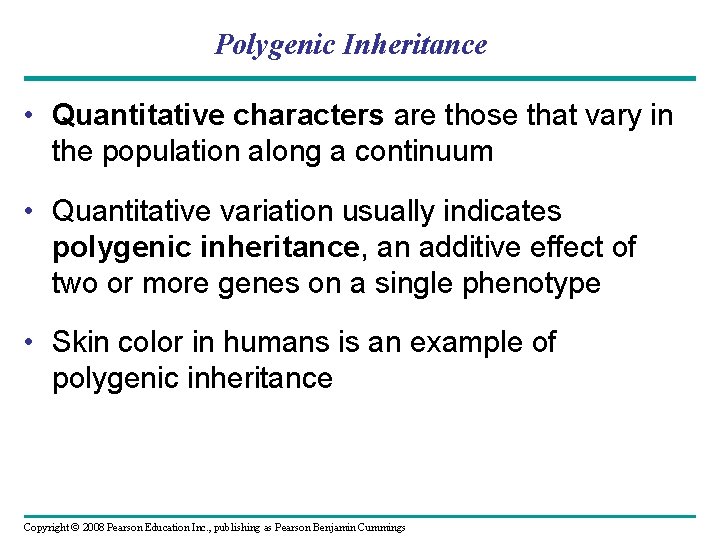 Polygenic Inheritance • Quantitative characters are those that vary in the population along a