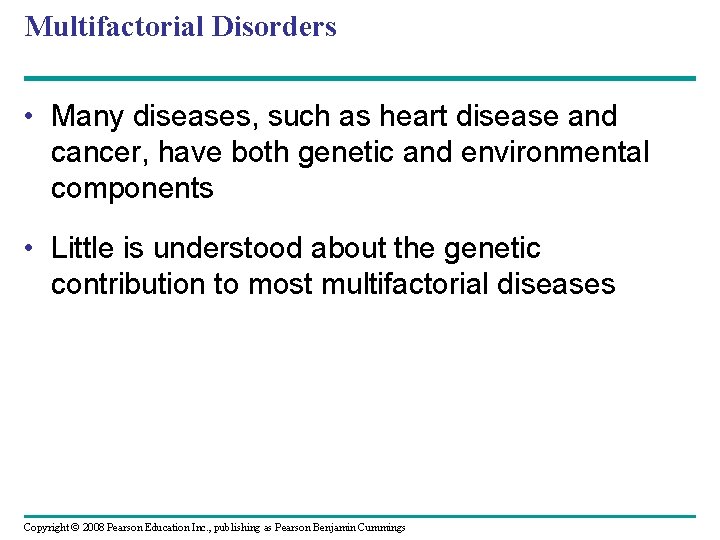Multifactorial Disorders • Many diseases, such as heart disease and cancer, have both genetic Multifactorial Disorders • Many diseases, such as heart disease and cancer, have both genetic