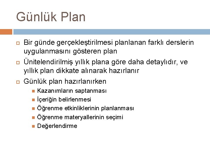 Günlük Plan Bir günde gerçekleştirilmesi planlanan farklı derslerin uygulanmasını gösteren plan Ünitelendirilmiş yıllık plana