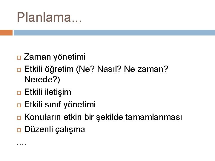 Planlama. . . Zaman yönetimi Etkili öğretim (Ne? Nasıl? Ne zaman? Nerede? ) Etkili