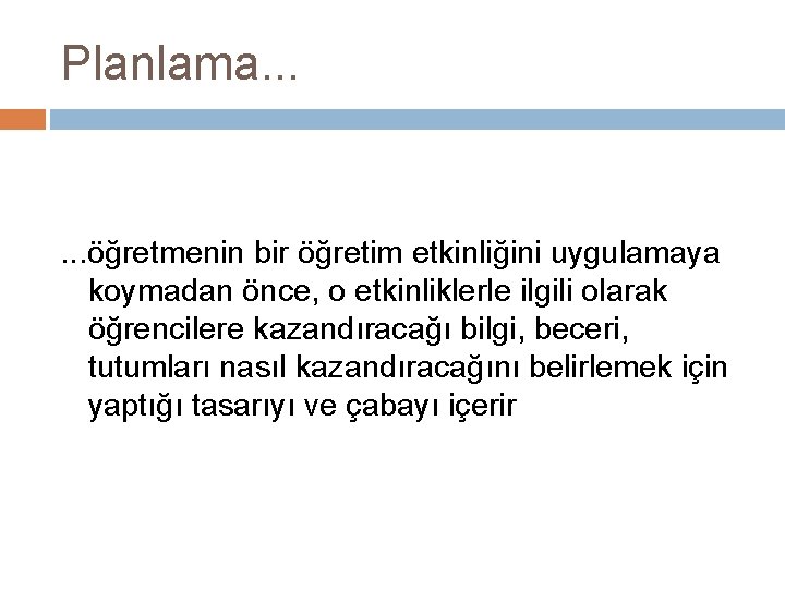 Planlama. . . öğretmenin bir öğretim etkinliğini uygulamaya koymadan önce, o etkinliklerle ilgili olarak