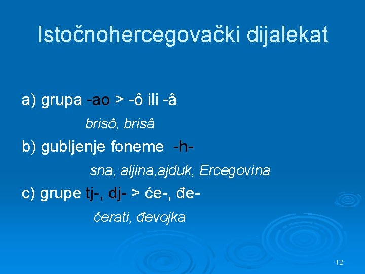 Istočnohercegovački dijalekat a) grupa -ao > -ô ili -â brisô, brisâ b) gubljenje foneme