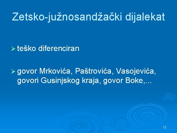 Zetsko-južnosandžački dijalekat Ø teško diferenciran Ø govor Mrkovića, Paštrovića, Vasojevića, govori Gusinjskog kraja, govor