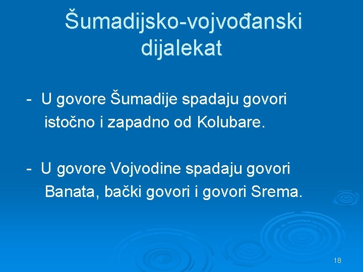 Šumadijsko-vojvođanski dijalekat - U govore Šumadije spadaju govori istočno i zapadno od Kolubare. -