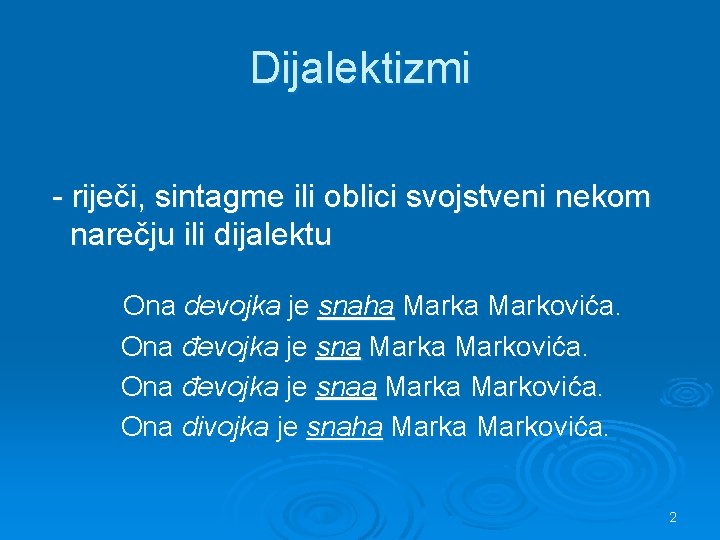 Dijalektizmi - riječi, sintagme ili oblici svojstveni nekom narečju ili dijalektu Ona devojka je