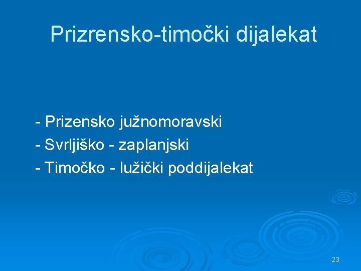 Prizrensko-timočki dijalekat - Prizensko južnomoravski - Svrljiško - zaplanjski - Timočko - lužički poddijalekat