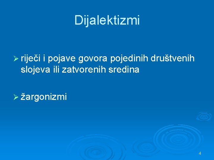 Dijalektizmi Ø riječi i pojave govora pojedinih društvenih slojeva ili zatvorenih sredina Ø žargonizmi