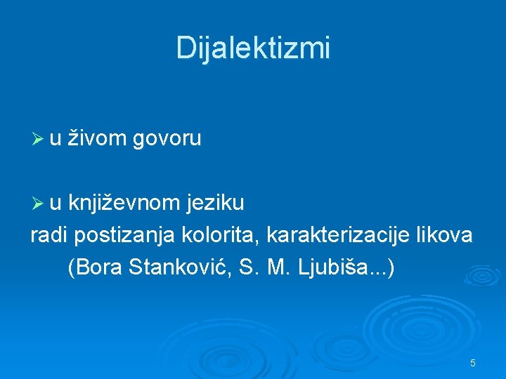 Dijalektizmi Ø u živom govoru Ø u književnom jeziku radi postizanja kolorita, karakterizacije likova