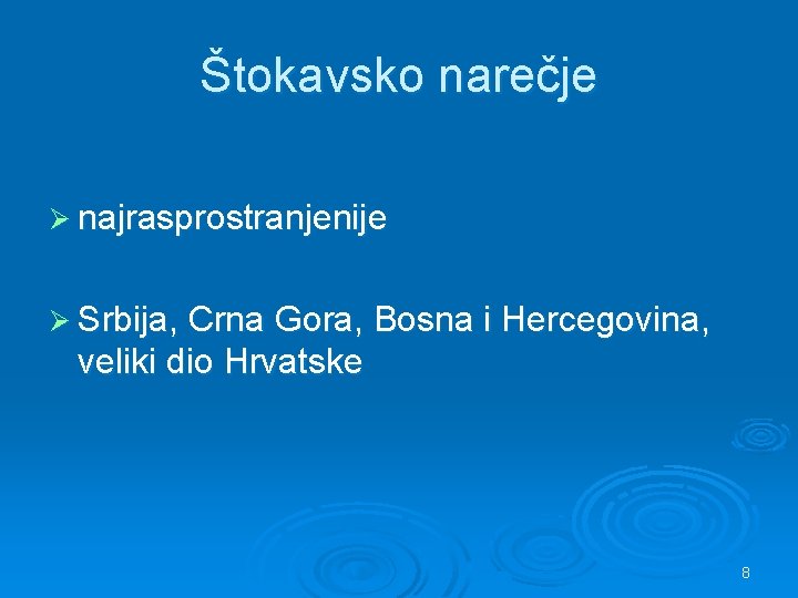 Štokavsko narečje Ø najrasprostranjenije Ø Srbija, Crna Gora, Bosna i Hercegovina, veliki dio Hrvatske