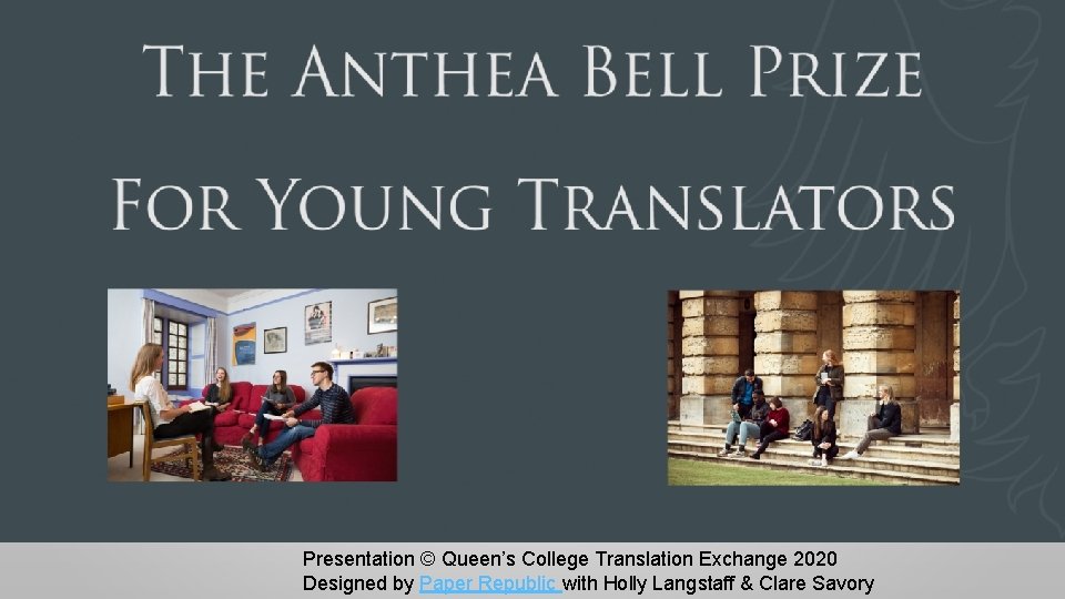 Presentation © Queen’s College Translation Exchange 2020 Designed by Paper Republic with Holly Langstaff Presentation © Queen’s College Translation Exchange 2020 Designed by Paper Republic with Holly Langstaff