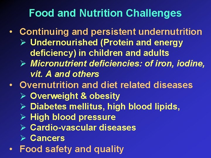 Food and Nutrition Challenges • Continuing and persistent undernutrition Ø Undernourished (Protein and energy
