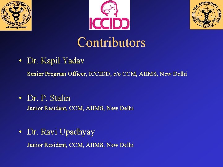 Contributors • Dr. Kapil Yadav Senior Program Officer, ICCIDD, c/o CCM, AIIMS, New Delhi