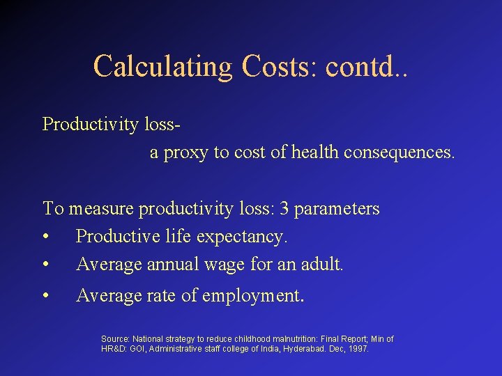 Calculating Costs: contd. . Productivity loss- a proxy to cost of health consequences. To