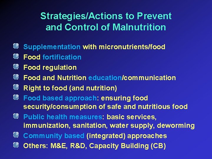 Strategies/Actions to Prevent and Control of Malnutrition Supplementation with micronutrients/food Food fortification Food regulation