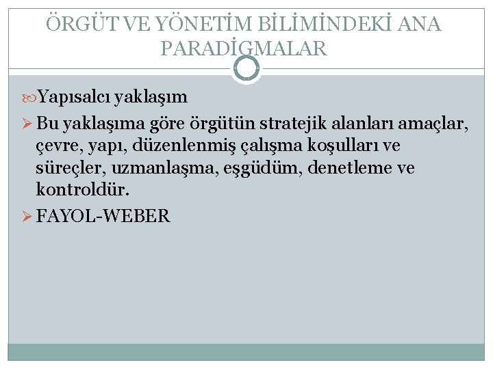 ÖRGÜT VE YÖNETİM BİLİMİNDEKİ ANA PARADİGMALAR Yapısalcı yaklaşım Ø Bu yaklaşıma göre örgütün stratejik ÖRGÜT VE YÖNETİM BİLİMİNDEKİ ANA PARADİGMALAR Yapısalcı yaklaşım Ø Bu yaklaşıma göre örgütün stratejik