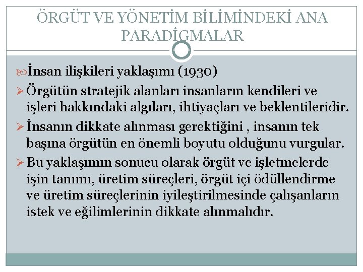 ÖRGÜT VE YÖNETİM BİLİMİNDEKİ ANA PARADİGMALAR İnsan ilişkileri yaklaşımı (1930) Ø Örgütün stratejik alanları ÖRGÜT VE YÖNETİM BİLİMİNDEKİ ANA PARADİGMALAR İnsan ilişkileri yaklaşımı (1930) Ø Örgütün stratejik alanları