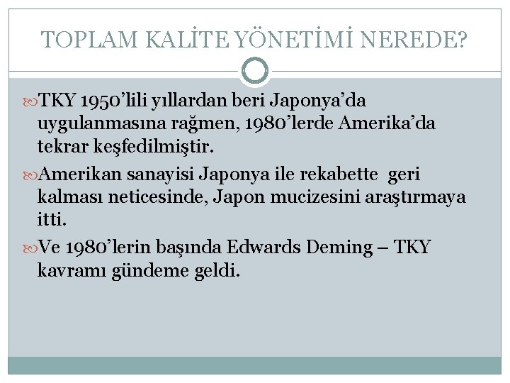 TOPLAM KALİTE YÖNETİMİ NEREDE? TKY 1950’lili yıllardan beri Japonya’da uygulanmasına rağmen, 1980’lerde Amerika’da tekrar TOPLAM KALİTE YÖNETİMİ NEREDE? TKY 1950’lili yıllardan beri Japonya’da uygulanmasına rağmen, 1980’lerde Amerika’da tekrar