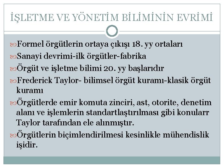İŞLETME VE YÖNETİM BİLİMİNİN EVRİMİ Formel örgütlerin ortaya çıkışı 18. yy ortaları Sanayi devrimi-ilk İŞLETME VE YÖNETİM BİLİMİNİN EVRİMİ Formel örgütlerin ortaya çıkışı 18. yy ortaları Sanayi devrimi-ilk