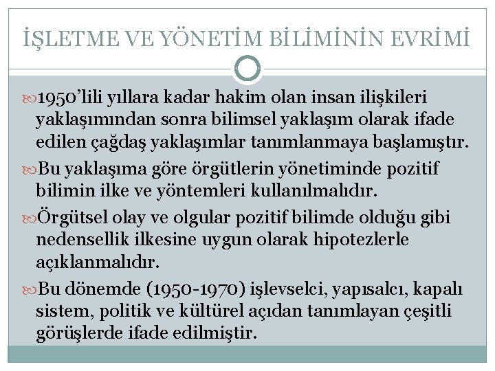 İŞLETME VE YÖNETİM BİLİMİNİN EVRİMİ 1950’lili yıllara kadar hakim olan insan ilişkileri yaklaşımından sonra İŞLETME VE YÖNETİM BİLİMİNİN EVRİMİ 1950’lili yıllara kadar hakim olan insan ilişkileri yaklaşımından sonra