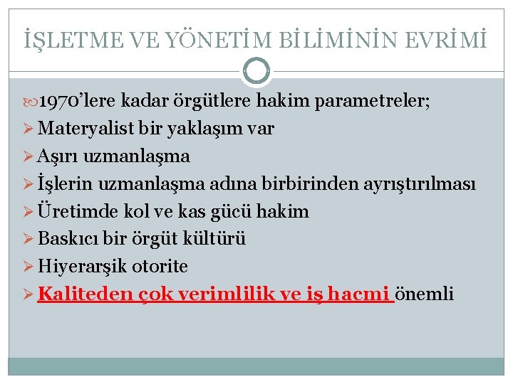 İŞLETME VE YÖNETİM BİLİMİNİN EVRİMİ 1970’lere kadar örgütlere hakim parametreler; Ø Materyalist bir yaklaşım İŞLETME VE YÖNETİM BİLİMİNİN EVRİMİ 1970’lere kadar örgütlere hakim parametreler; Ø Materyalist bir yaklaşım