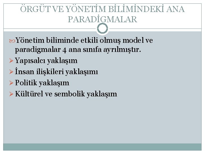 ÖRGÜT VE YÖNETİM BİLİMİNDEKİ ANA PARADİGMALAR Yönetim biliminde etkili olmuş model ve paradigmalar 4 ÖRGÜT VE YÖNETİM BİLİMİNDEKİ ANA PARADİGMALAR Yönetim biliminde etkili olmuş model ve paradigmalar 4