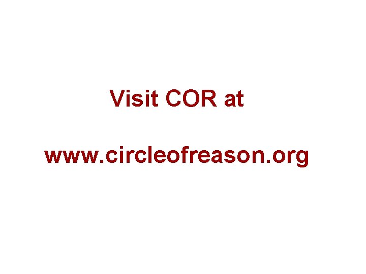 Visit COR at www. circleofreason. org 