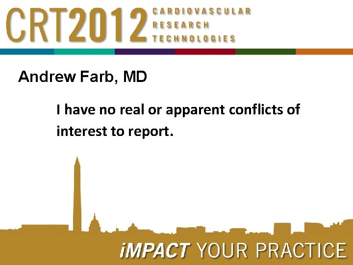 Andrew Farb, MD I have no real or apparent conflicts of interest to report.