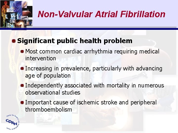 Non-Valvular Atrial Fibrillation Significant public health problem Most common cardiac arrhythmia requiring medical intervention