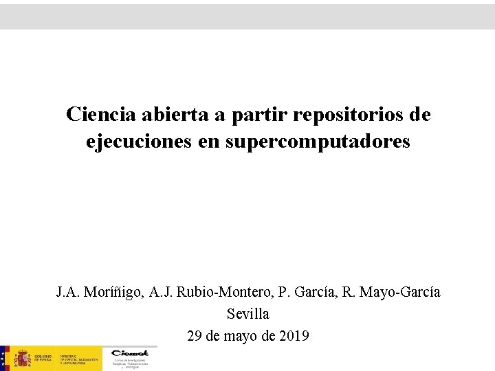 Ciencia abierta a partir repositorios de ejecuciones en supercomputadores J. A. Moríñigo, A. J.