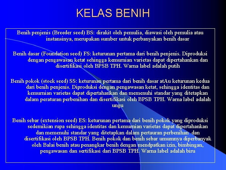 KELAS BENIH Benih penjenis (Breeder seed) BS: dirakit oleh pemulia, diawasi oleh pemulia atau